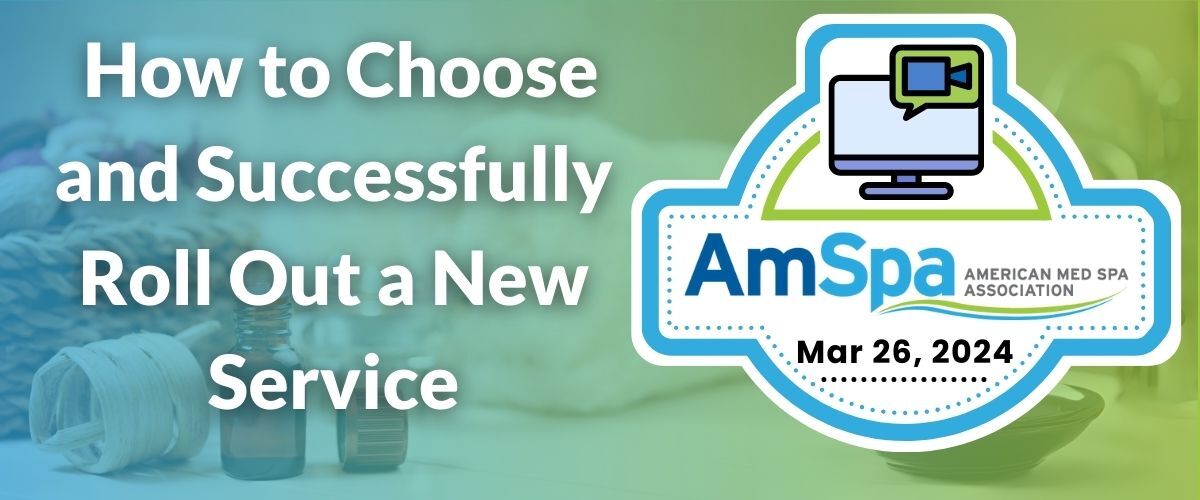 How To Choose and Successfully Rollout A New Service Within Your Medical Spa